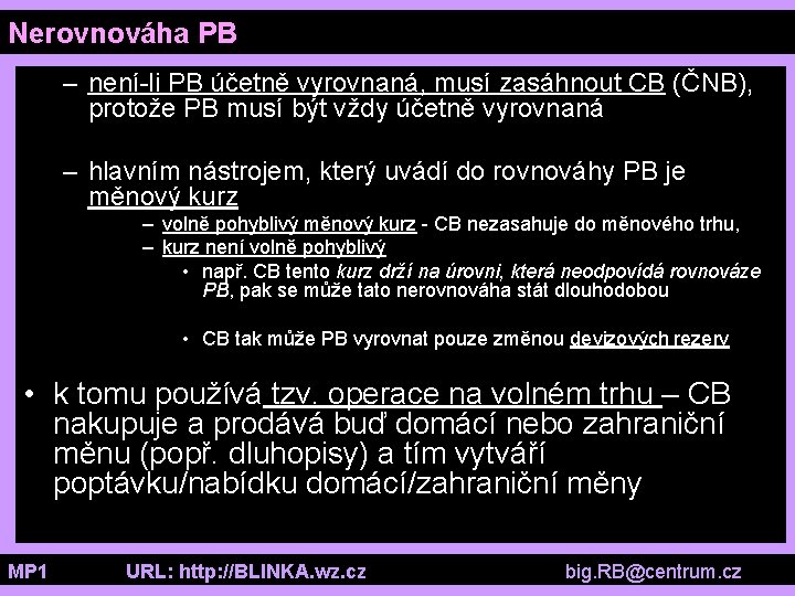 Nerovnováha PB – není-li PB účetně vyrovnaná, musí zasáhnout CB (ČNB), protože PB musí