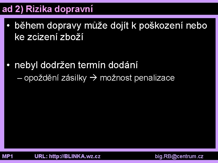 ad 2) Rizika dopravní • během dopravy může dojít k poškození nebo ke zcizení