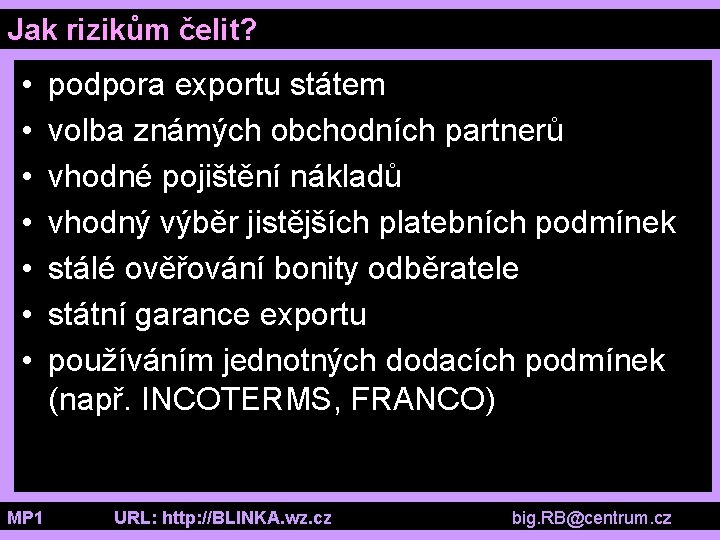 Jak rizikům čelit? • • podpora exportu státem volba známých obchodních partnerů vhodné pojištění