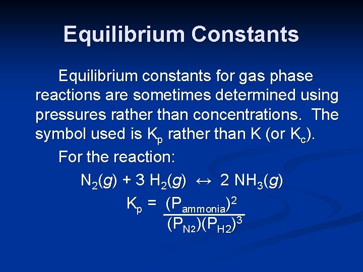 Equilibrium Constants Equilibrium constants for gas phase reactions are sometimes determined using pressures rather