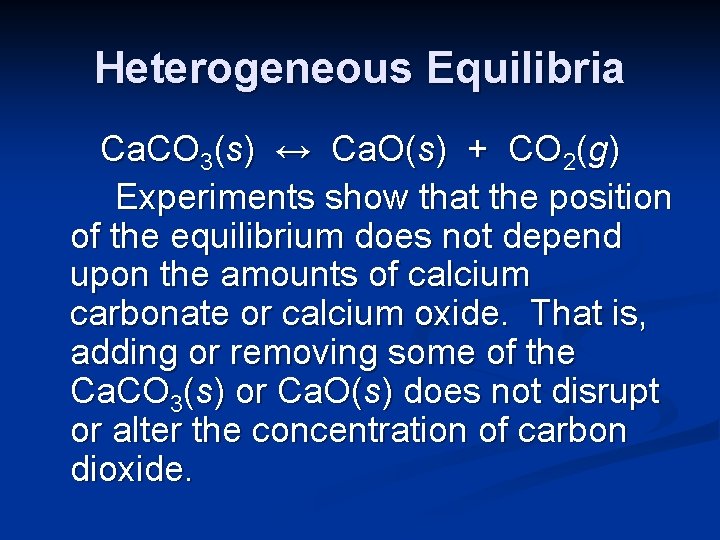 Heterogeneous Equilibria Ca. CO 3(s) ↔ Ca. O(s) + CO 2(g) Experiments show that