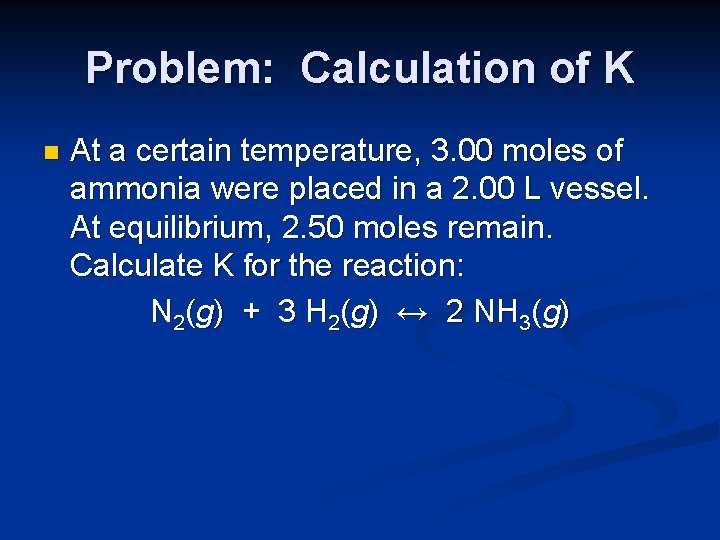 Problem: Calculation of K n At a certain temperature, 3. 00 moles of ammonia