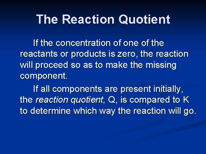 The Reaction Quotient If the concentration of one of the reactants or products is