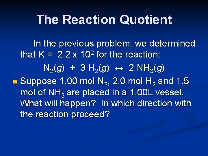 The Reaction Quotient In the previous problem, we determined that K = 2. 2