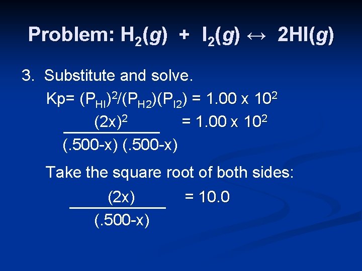 Problem: H 2(g) + I 2(g) ↔ 2 HI(g) 3. Substitute and solve. Kp=