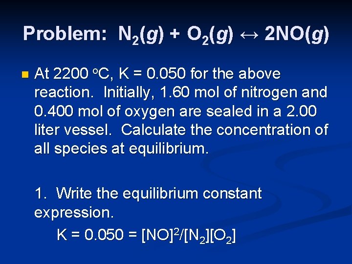 Problem: N 2(g) + O 2(g) ↔ 2 NO(g) n At 2200 o. C,