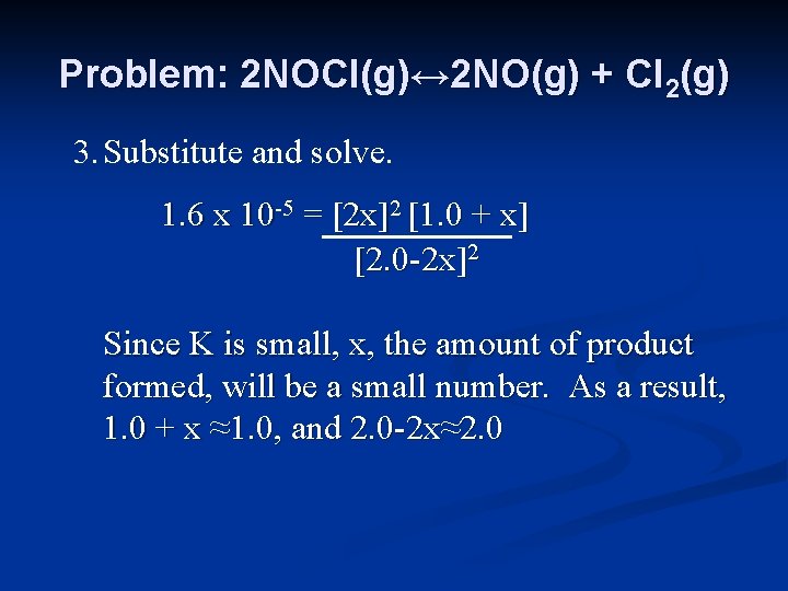 Problem: 2 NOCl(g)↔ 2 NO(g) + Cl 2(g) 3. Substitute and solve. 1. 6