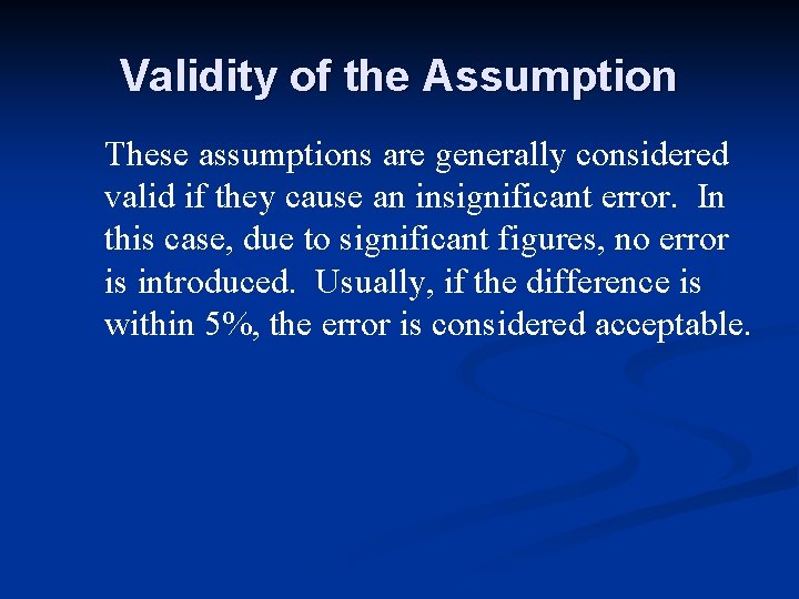 Validity of the Assumption These assumptions are generally considered valid if they cause an