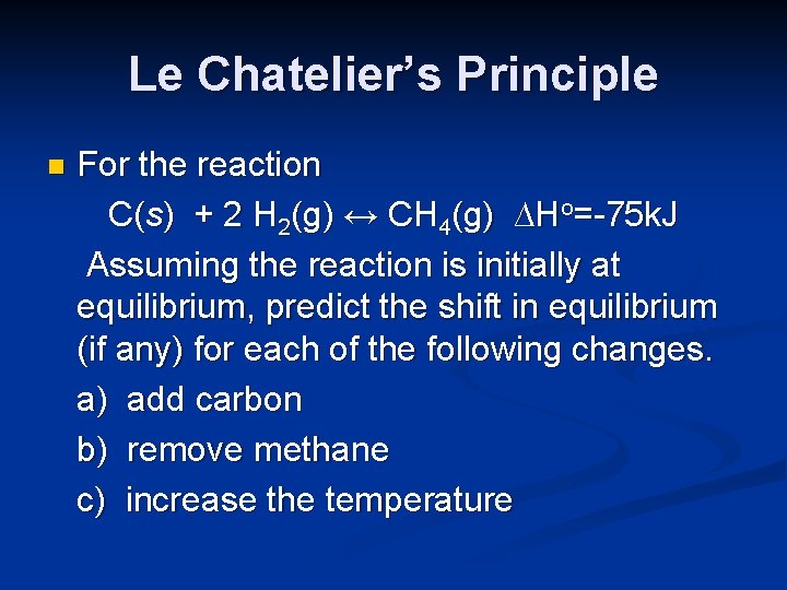 Le Chatelier’s Principle n For the reaction C(s) + 2 H 2(g) ↔ CH