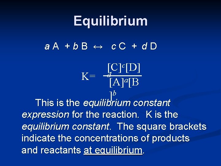 Equilibrium a. A +b. B ↔ c. C + d. D K= [C]c[D] d