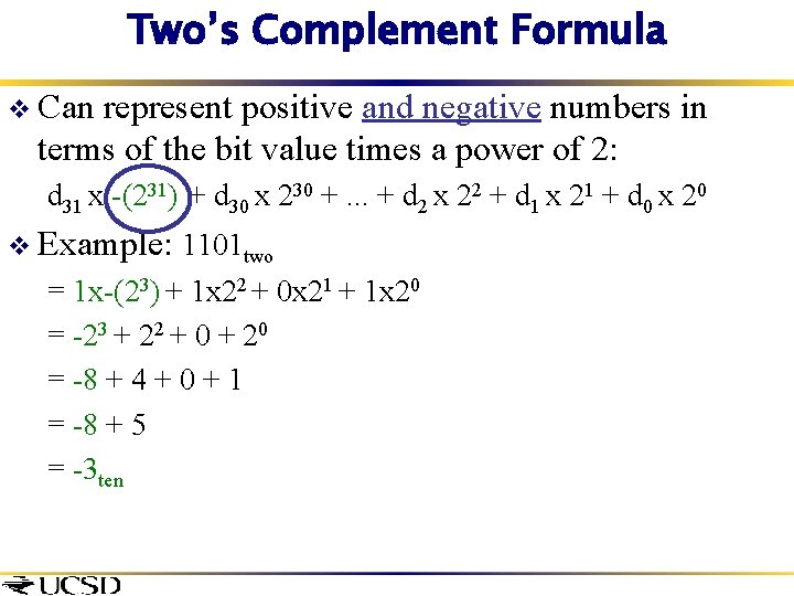 Two’s Complement Formula v Can represent positive and negative numbers in terms of the