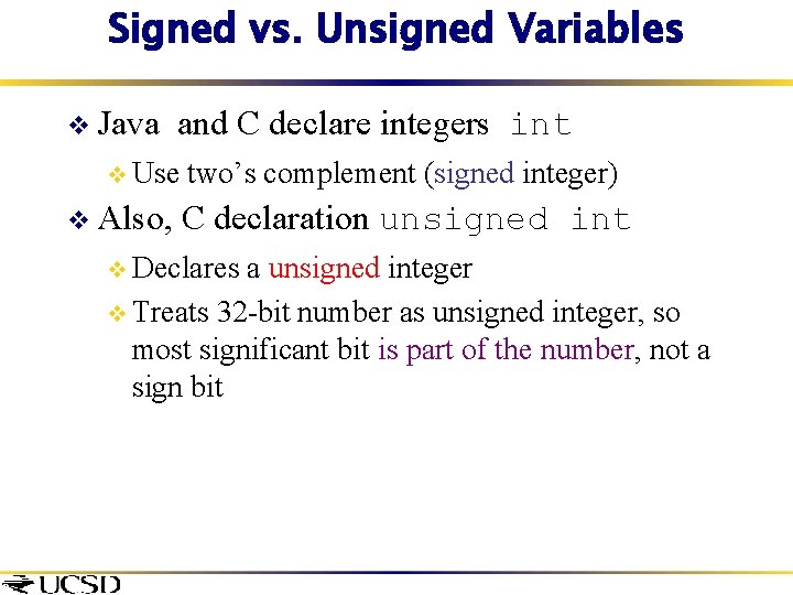 Signed vs. Unsigned Variables v Java and C declare integers int v Use two’s