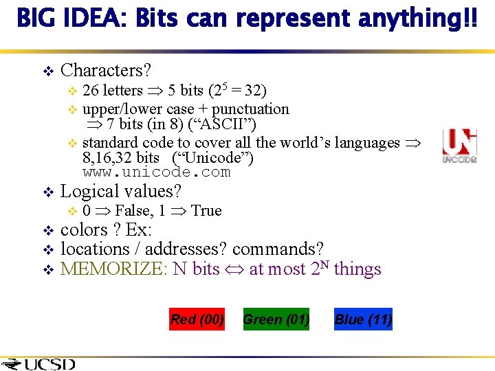 BIG IDEA: Bits can represent anything!! v Characters? 26 letters 5 bits (25 =