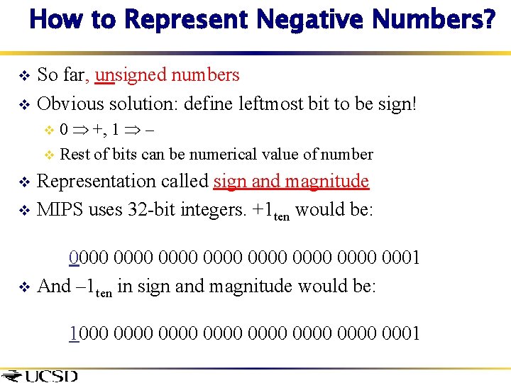 How to Represent Negative Numbers? So far, unsigned numbers v Obvious solution: define leftmost