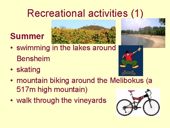 Recreational activities (1) Summer • swimming in the lakes around Bensheim • skating • Recreational activities (1) Summer • swimming in the lakes around Bensheim • skating •