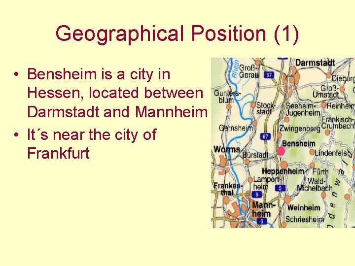 Geographical Position (1) • Bensheim is a city in Hessen, located between Darmstadt and Geographical Position (1) • Bensheim is a city in Hessen, located between Darmstadt and