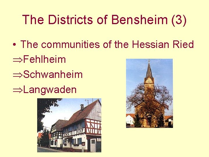 The Districts of Bensheim (3) • The communities of the Hessian Ried ÞFehlheim ÞSchwanheim The Districts of Bensheim (3) • The communities of the Hessian Ried ÞFehlheim ÞSchwanheim