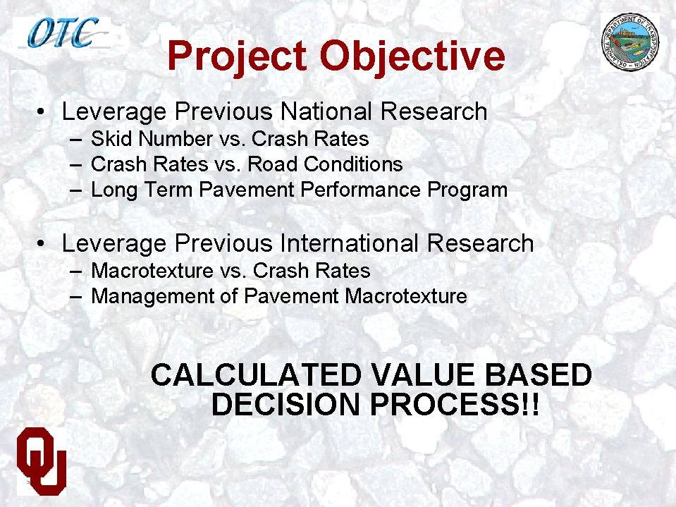 Project Objective • Leverage Previous National Research – Skid Number vs. Crash Rates –