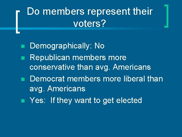 Do members represent their voters? n n Demographically: No Republican members more conservative than