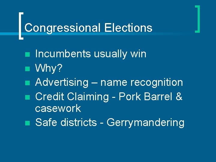 Congressional Elections n n n Incumbents usually win Why? Advertising – name recognition Credit