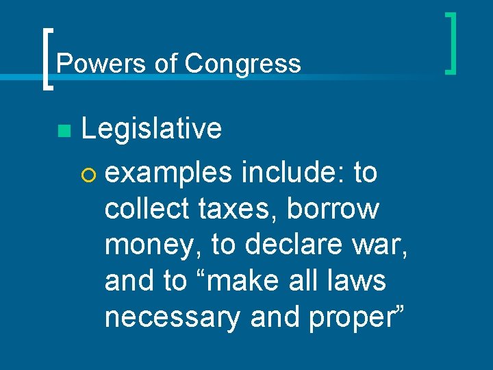 Powers of Congress n Legislative ¡ examples include: to collect taxes, borrow money, to