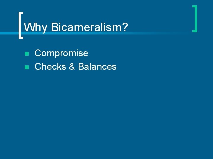 Why Bicameralism? n n Compromise Checks & Balances 