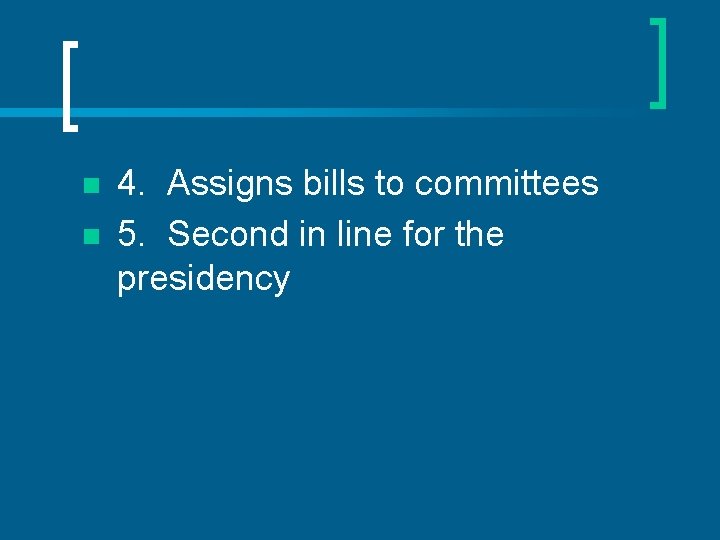 n n 4. Assigns bills to committees 5. Second in line for the presidency