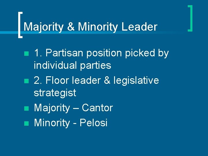 Majority & Minority Leader n n 1. Partisan position picked by individual parties 2.