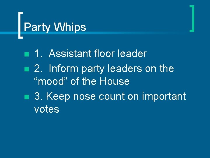 Party Whips n n n 1. Assistant floor leader 2. Inform party leaders on