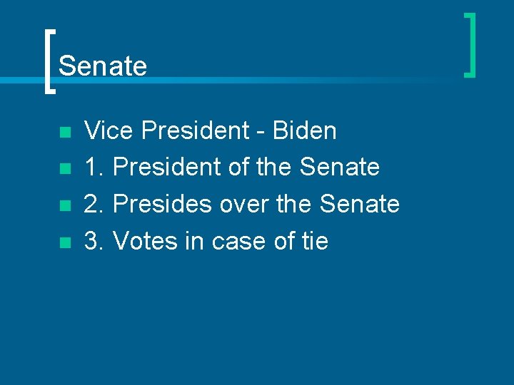 Senate n n Vice President - Biden 1. President of the Senate 2. Presides