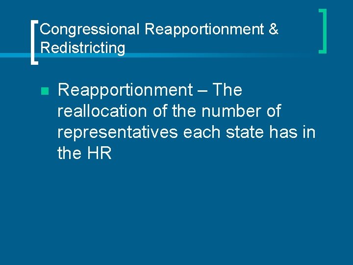 Congressional Reapportionment & Redistricting n Reapportionment – The reallocation of the number of representatives