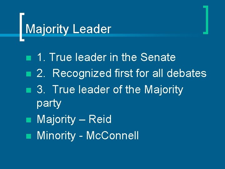 Majority Leader n n n 1. True leader in the Senate 2. Recognized first