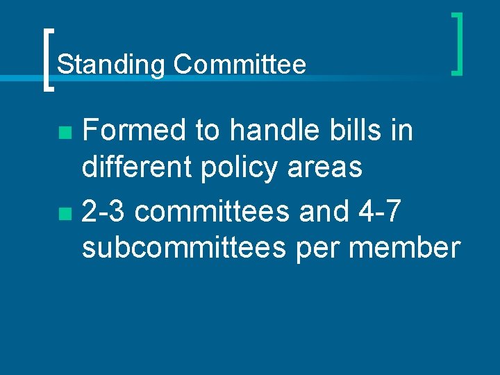 Standing Committee Formed to handle bills in different policy areas n 2 -3 committees
