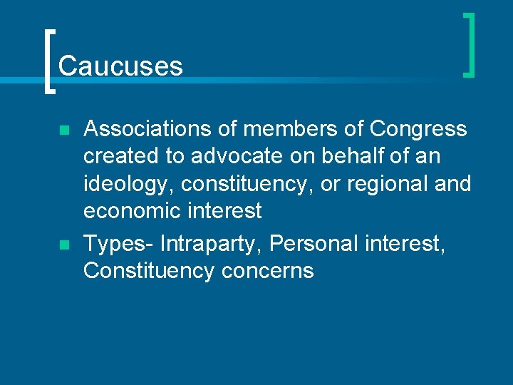 Caucuses n n Associations of members of Congress created to advocate on behalf of