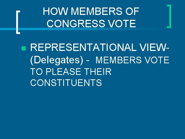 HOW MEMBERS OF CONGRESS VOTE n REPRESENTATIONAL VIEW(Delegates) - MEMBERS VOTE TO PLEASE THEIR