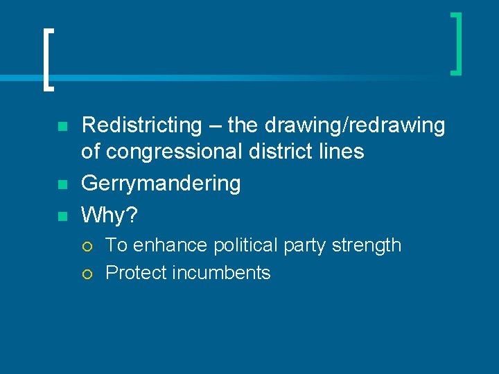 n n n Redistricting – the drawing/redrawing of congressional district lines Gerrymandering Why? ¡