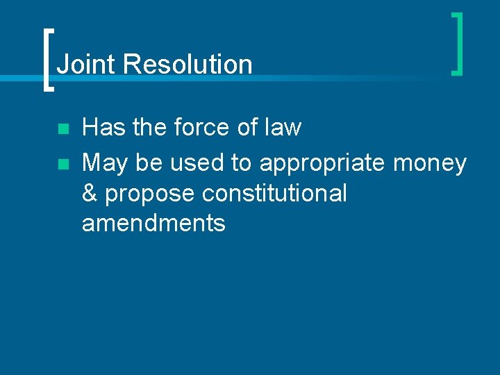 Joint Resolution n n Has the force of law May be used to appropriate