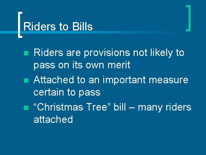 Riders to Bills n n n Riders are provisions not likely to pass on