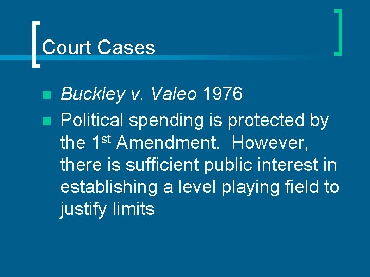 Court Cases n n Buckley v. Valeo 1976 Political spending is protected by the