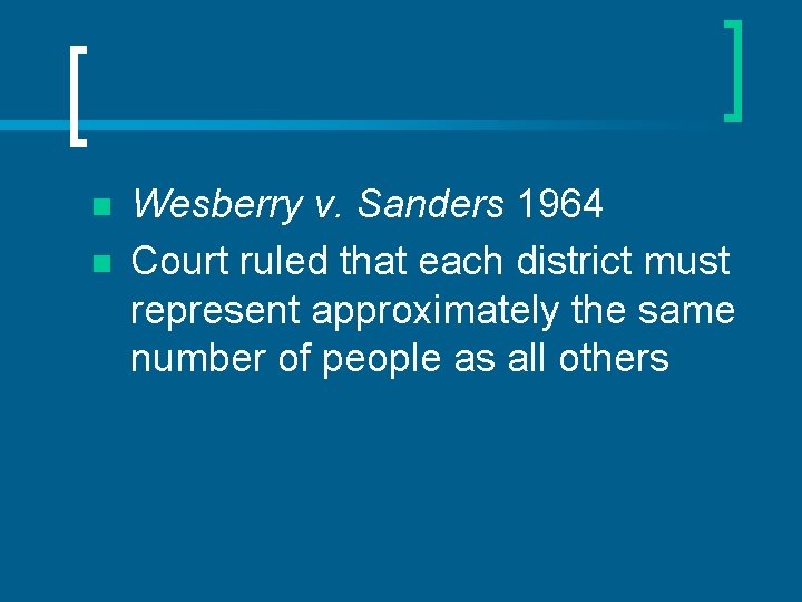 n n Wesberry v. Sanders 1964 Court ruled that each district must represent approximately