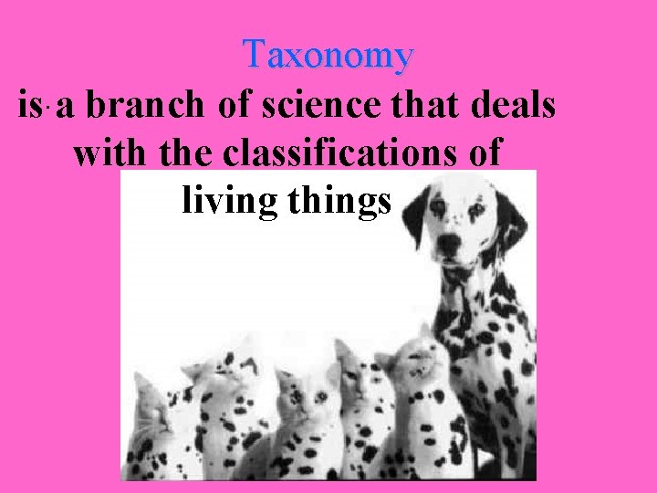 Taxonomy is. a branch of science that deals with the classifications of living things