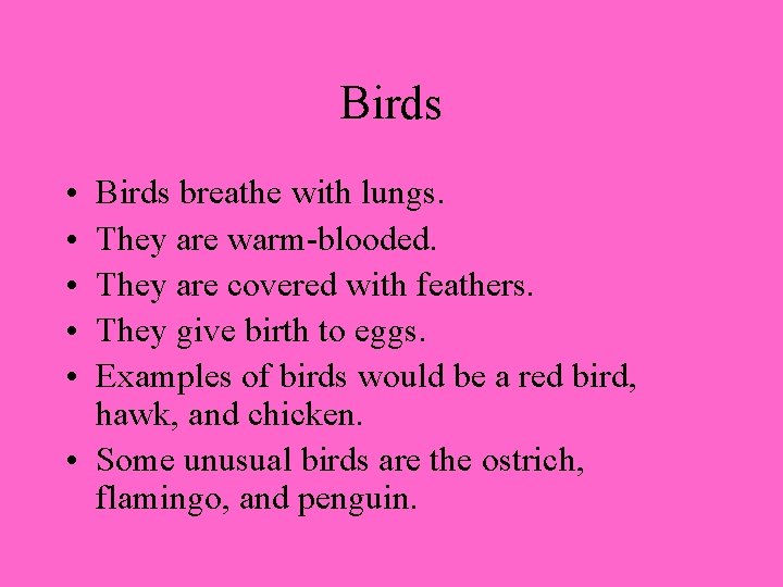 Birds • • • Birds breathe with lungs. They are warm-blooded. They are covered