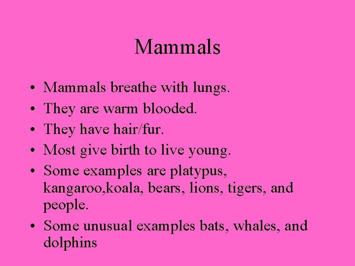 Mammals • • • Mammals breathe with lungs. They are warm blooded. They have