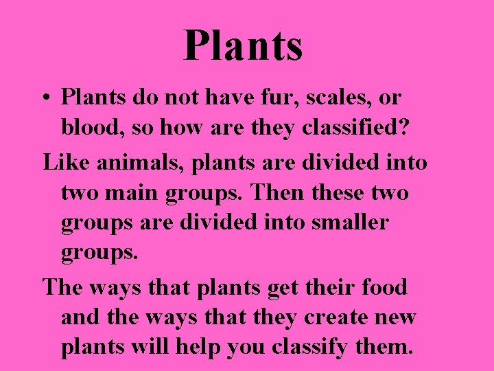 Plants • Plants do not have fur, scales, or blood, so how are they