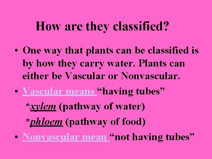 How are they classified? • One way that plants can be classified is by