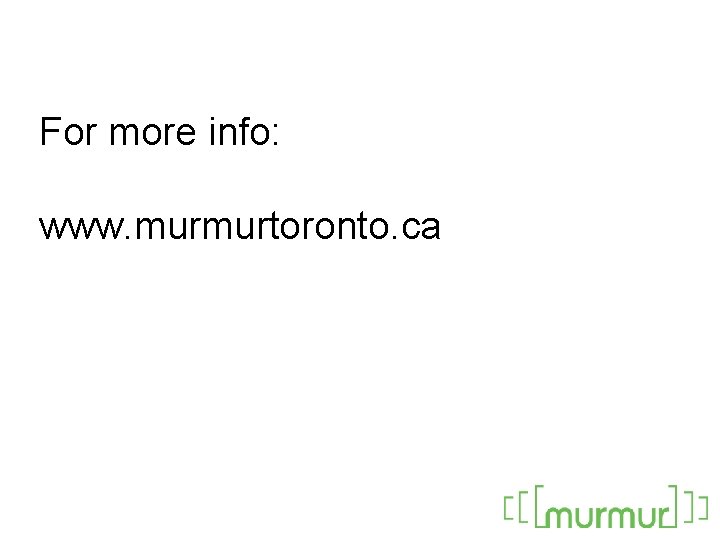 For more info: www. murmurtoronto. ca 