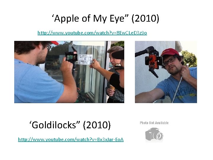 ‘Apple of My Eye” (2010) http: //www. youtube. com/watch? v=8 Ew. CLe. D 3