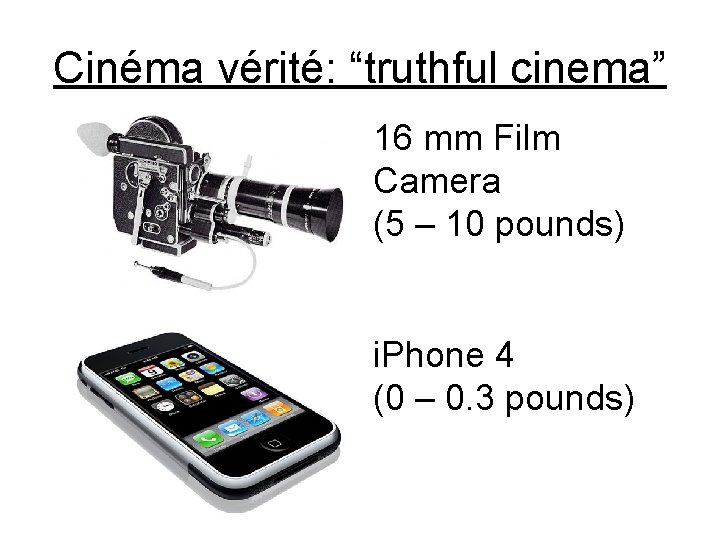 Cinéma vérité: “truthful cinema” 16 mm Film Camera (5 – 10 pounds) i. Phone