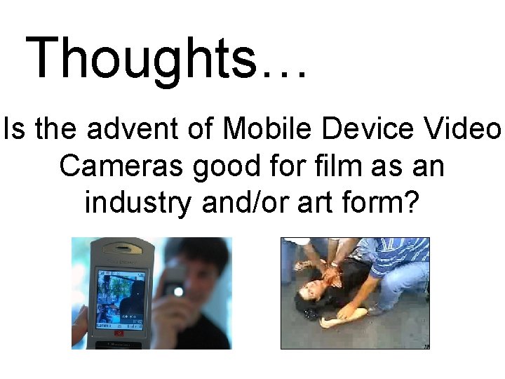 Thoughts… Is the advent of Mobile Device Video Cameras good for film as an