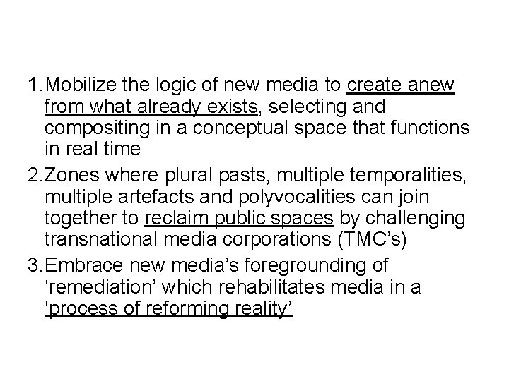 1. Mobilize the logic of new media to create anew from what already exists,